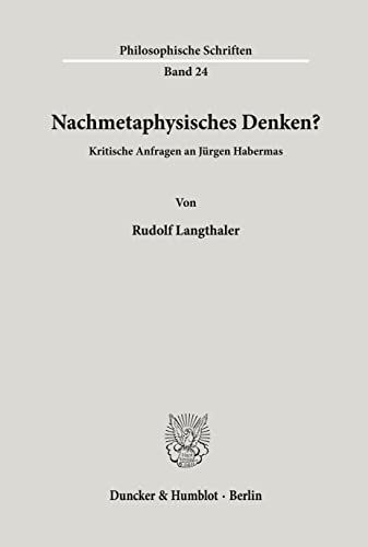 Nachmetaphysisches Denken? Kritische Anfragen an Jürgen Habermas. (Philosophische Schriften; PHS 24)